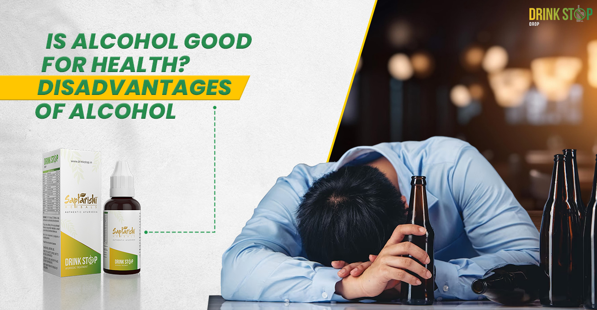 Is Alcohol Good for Health? Disadvantages of Alcohol